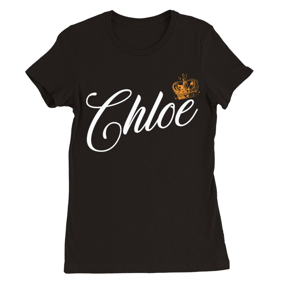 Chloe Custom Name for Women Kids Toddlers - Chloe Premium Womens Crewneck T-shirt