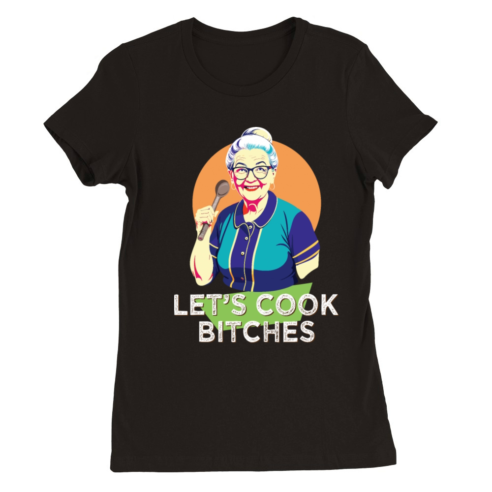 Lets cook bitches Premium Womens Crewneck T-shirt