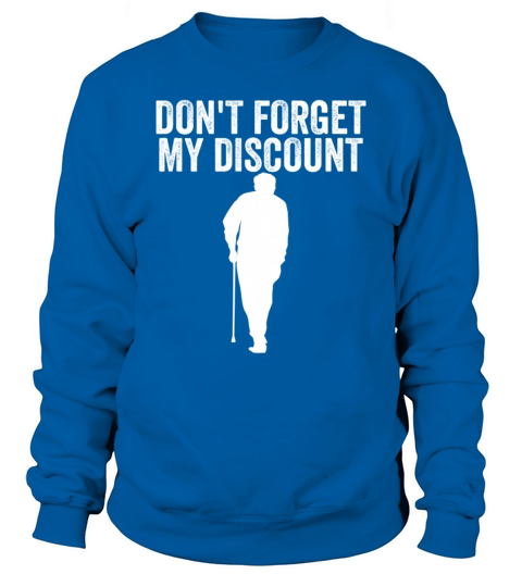 Dont Forget My Discount Elderly Old People Senior Sweatshirt Unisex