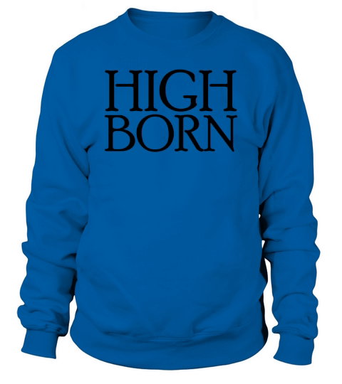 High Born Funny Royalty Cosplay Matching High Born Sweatshirt Unisex