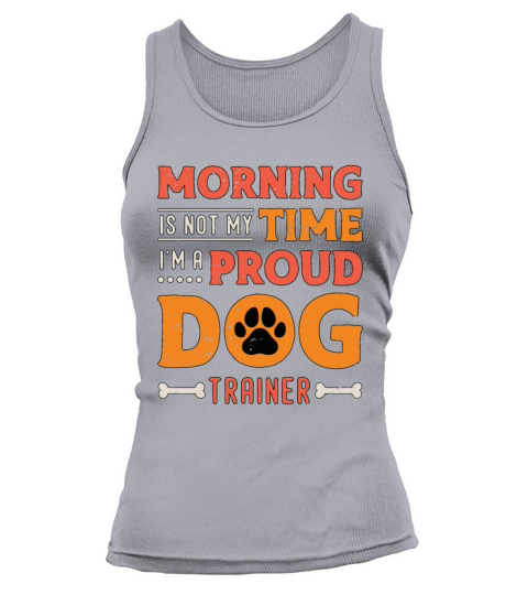 Dog Trainer Morning Is Not My Time Loves Dog Sport Tank top Woman