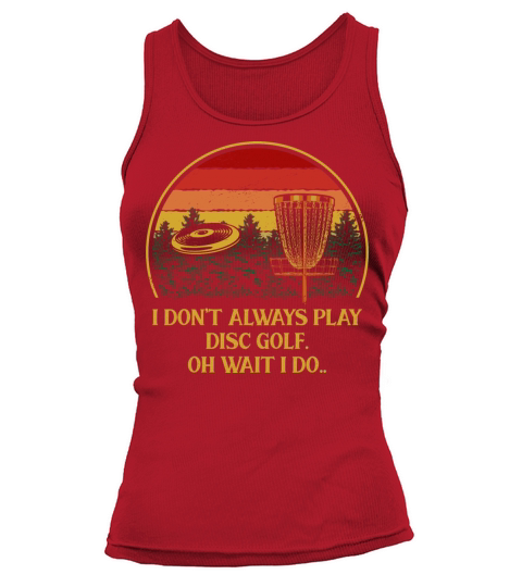 I Dont Always Play Disc Golf Sports Joke Games Pun Tank top Woman