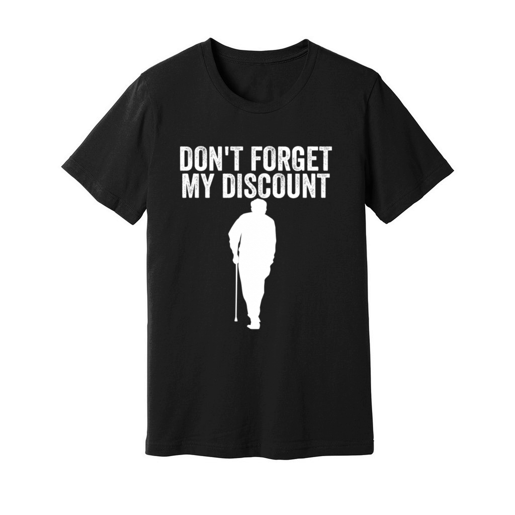 Dont Forget My Discount Elderly Old People Senior Unisex Jersey Tee