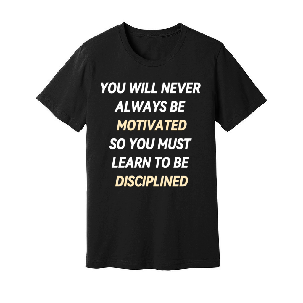 YOU WILL NEVER ALWAYS BE MOTIVATED Unisex Jersey Tee