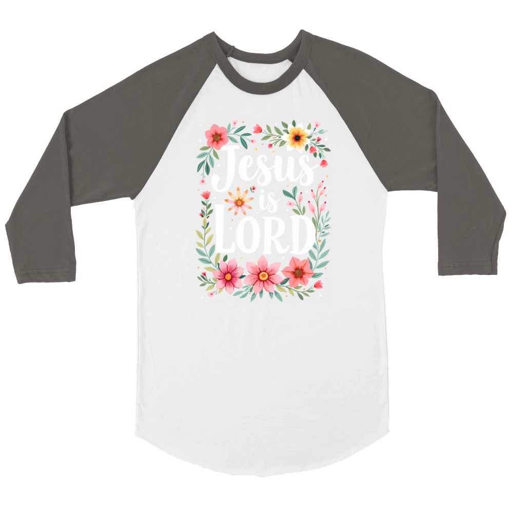 Jesus is Lord Christian Quote Flower Floral Unisex ¾ sleeve Raglan T-shirt
