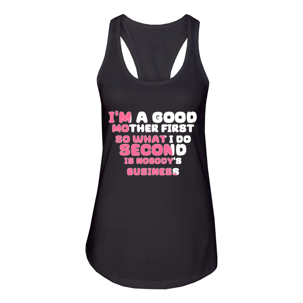 Im a good mother first so what I do second is nob Women's Racerback Tank