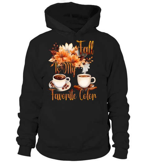Fall is My Favorite Color - Pumpkin Spice Latte Hoodie Unisex