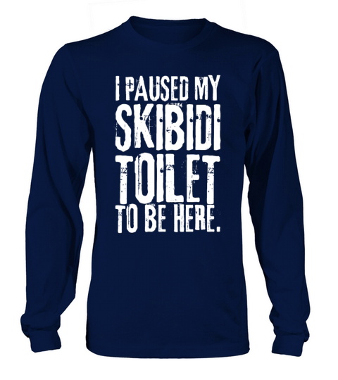 I Paused My Skibidi Toilet to be Here funny Unisex Long sleeved Unisex