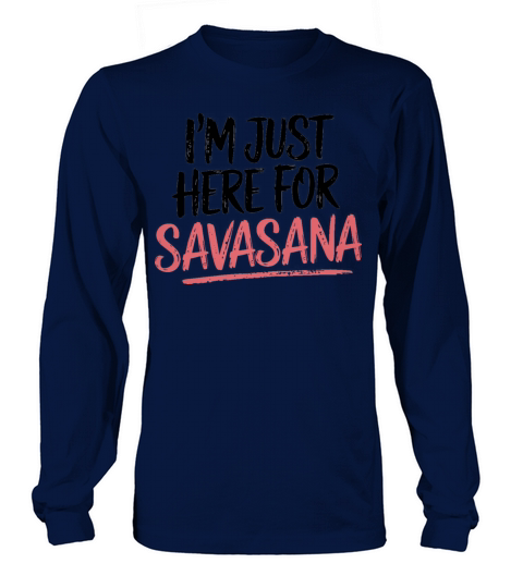Im Just Here For Savasana Funny Yoga Meditation Long sleeved Unisex