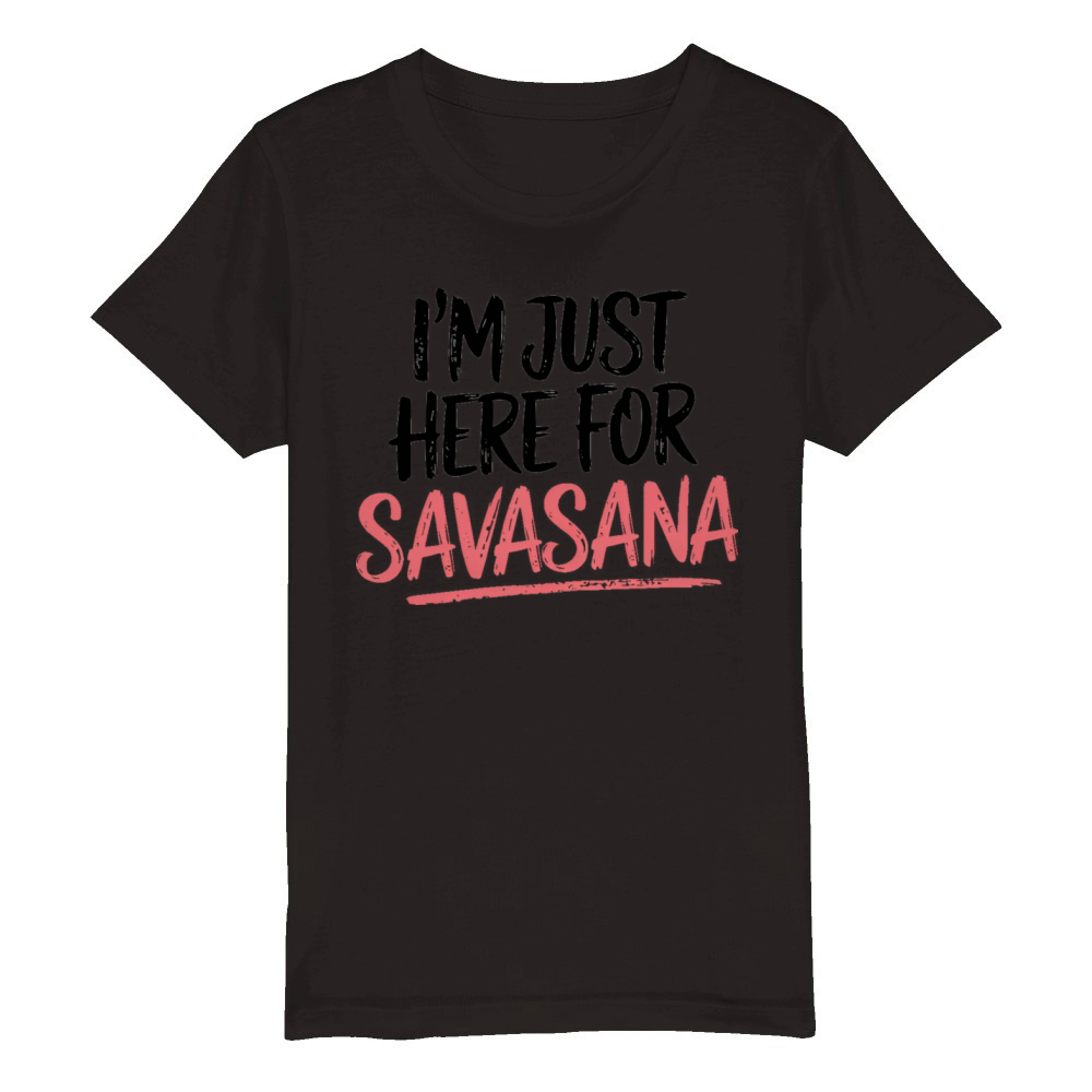 Im Just Here For Savasana Funny Yoga Meditation Organic Kids Crewneck T-shirt