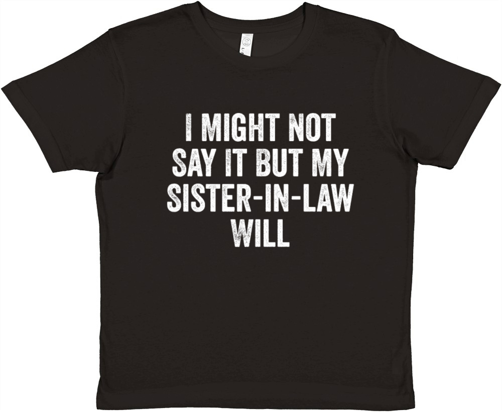 I Might Not Say It But My Sister-in-law Will Funny Premium Kids Crewneck T-shirt