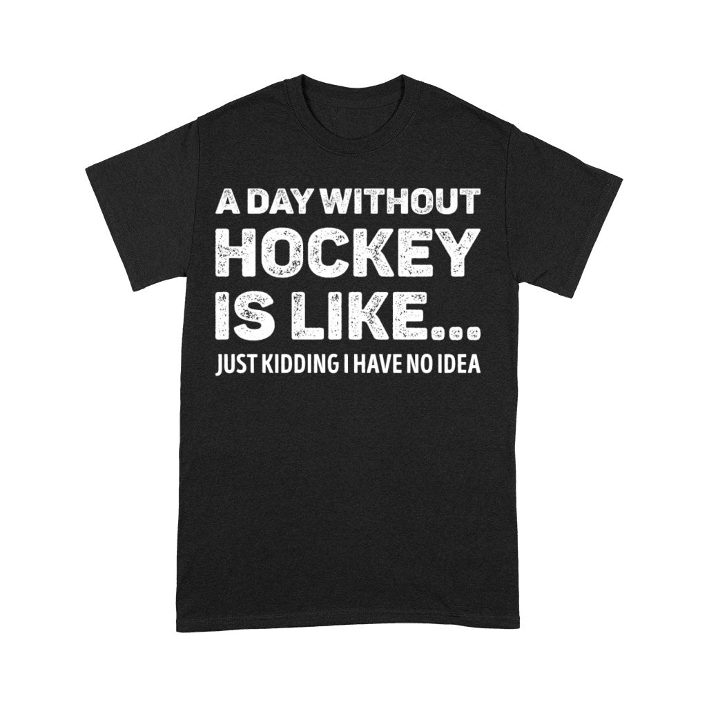 A Day Without Hockey Is Like Funny Premium T-shirt