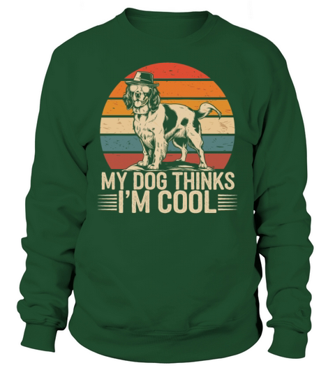 Brittany Spaniel My Dog Thinks Im Cool Sweatshirt Unisex