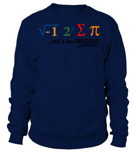I Ate Some Pie And It Was Delicious 8 Pi Day 1WH2 Sweatshirt Unisex