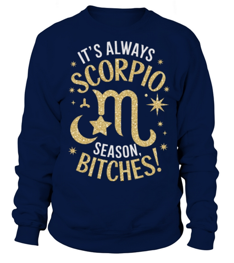 Its Always Scorpio Season Funny Scorpio Quote Sweatshirt Unisex