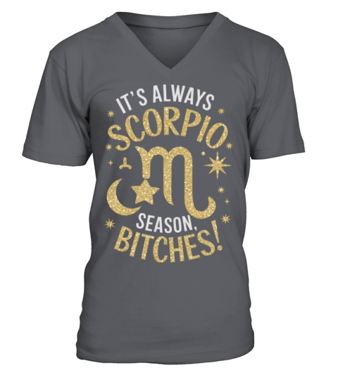 Its Always Scorpio Season Funny Scorpio Quote V-Neck T-shirt