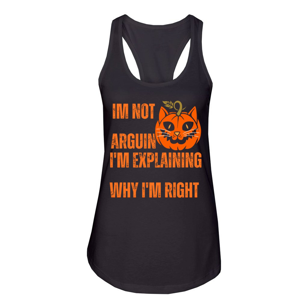Im not arguing Im explaining why Im right Women's Racerback Tank