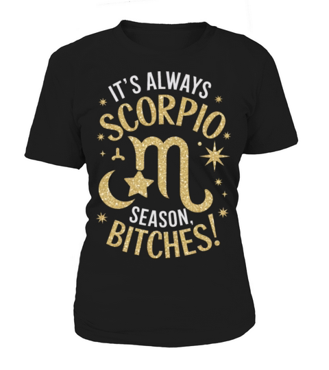 Its Always Scorpio Season Funny Scorpio Quote Women's T-Shirt