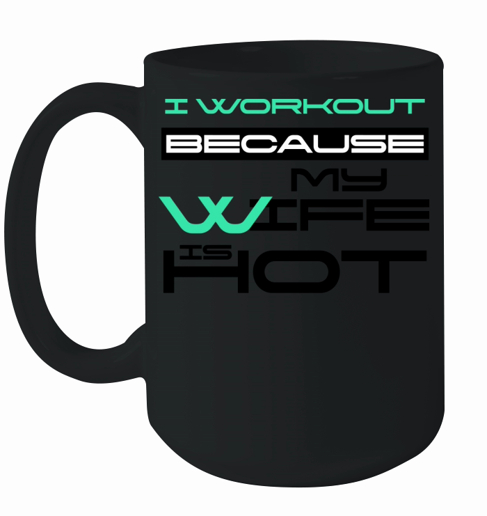 I Workout Because My Wife Is Hot Gym Lover Saying Ceramic Mug
