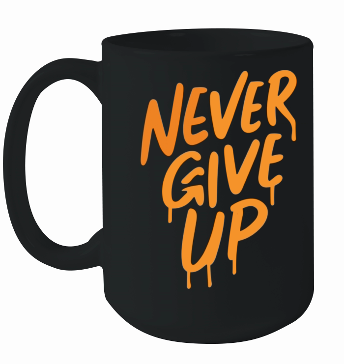 Never Give Up Ceramic Mug