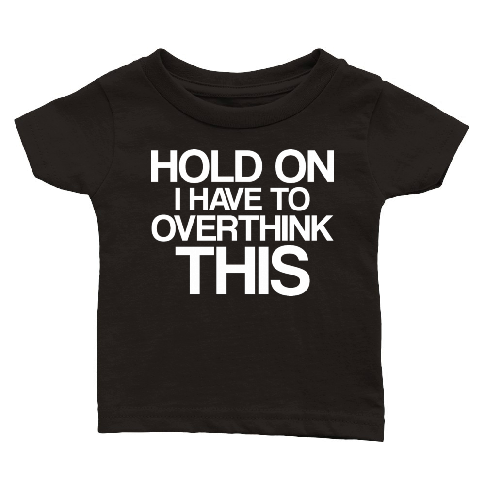 Hold On I Have To Overthink This Classic Baby Crewneck T-shirt