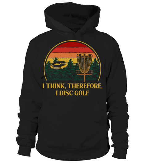 I Think Therefore I Disc Golf Sayings Golfer Quote Hoodie Unisex