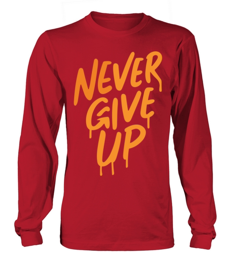 Never Give Up Long sleeved Unisex