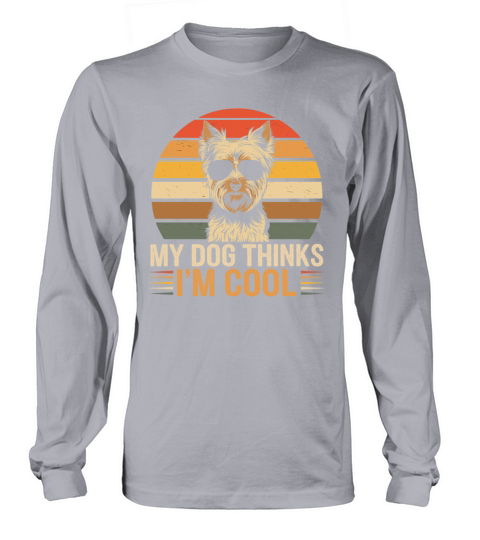 Yorkshire Terrier My Dog Thinks Im Cool Yorkie Long sleeved Unisex