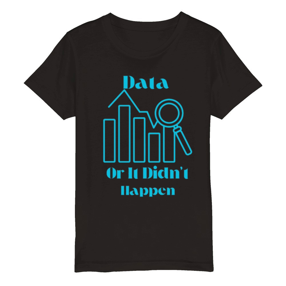 Data Or It Didn t Happen Organic Kids Crewneck T-shirt