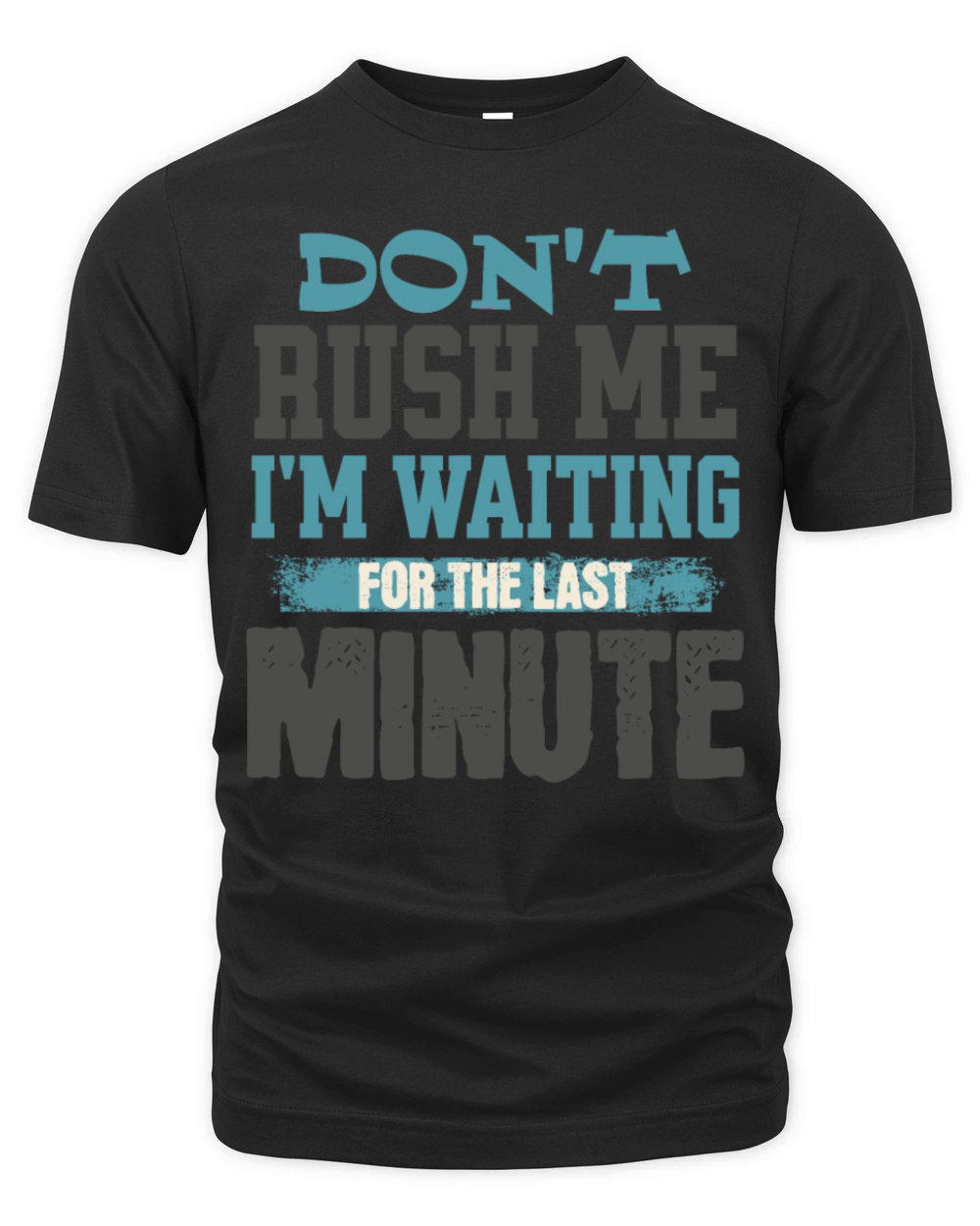 Dont Rush Me Im Waiting For The Last Minute Organic Unisex T-shirt