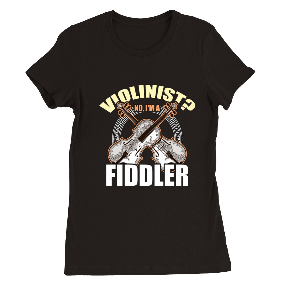 Fiddle Violinist No Im A Fiddler Country Music Premium Womens Crewneck T-shirt
