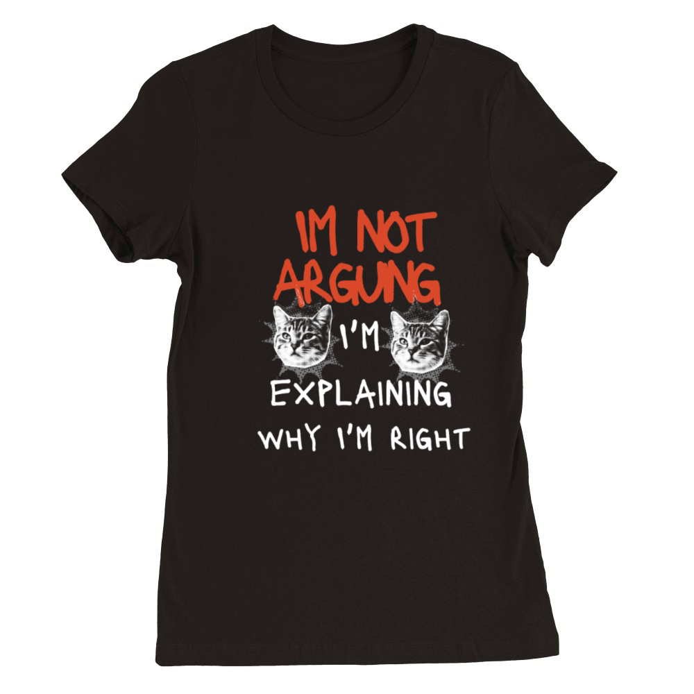 Im not arguing Im explaining why Im right Premium Womens Crewneck T-shirt