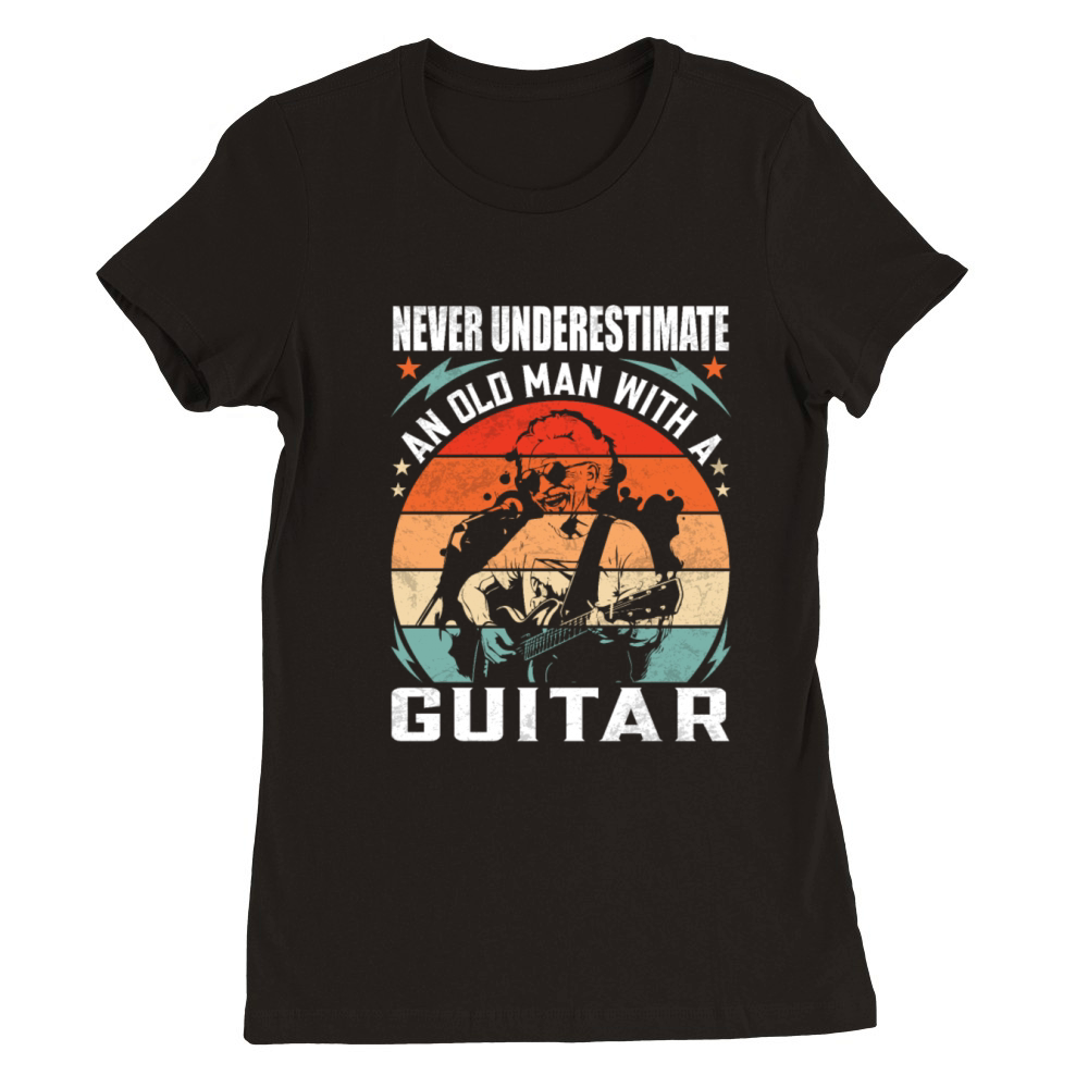 Never Underestimate An Old Man With A Guitar Tee Premium Womens Crewneck T-shirt