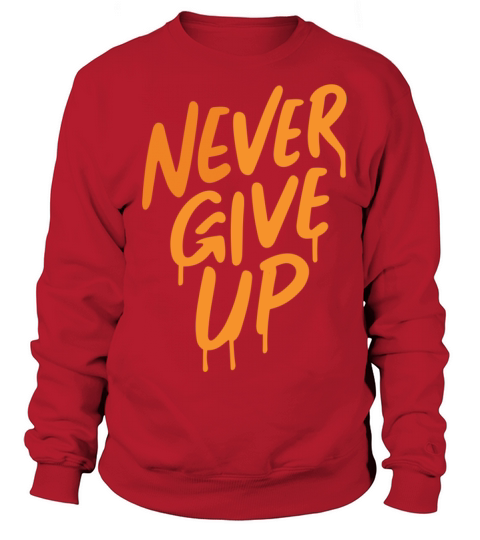 Never Give Up Sweatshirt Unisex
