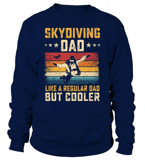 Skydiving Dad Like Regular Dad But Cooler Father Sweatshirt Unisex
