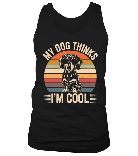 Dachshund My Dog Thinks Im Cool Tank Top Unisex