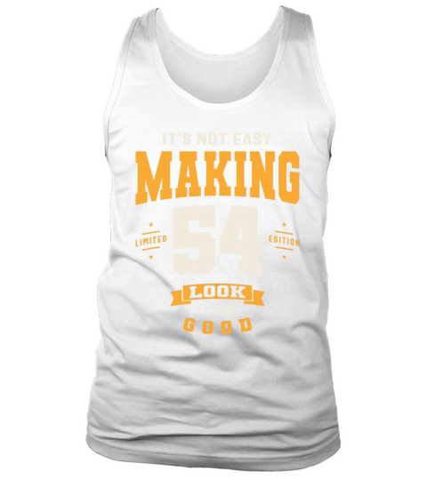 Its Not Easy Making 54 Look This Good 54th Birth Tank Top Unisex