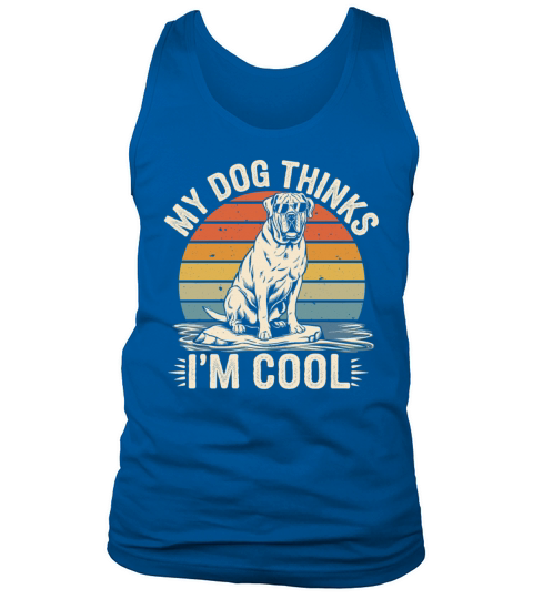 Mastiff Dog My Dog Thinks Im Cool Tank Top Unisex