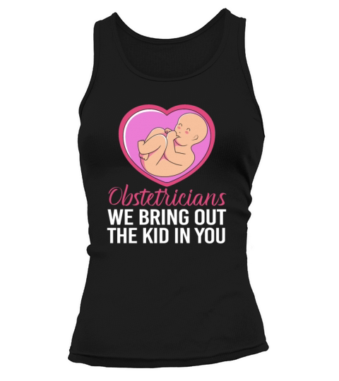 Funny Obstetricians We Bring Out The Kid In You Tank top Woman