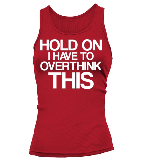 Hold On I Have To Overthink This Tank top Woman