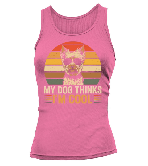 Yorkshire Terrier My Dog Thinks Im Cool Yorkie Tank top Woman