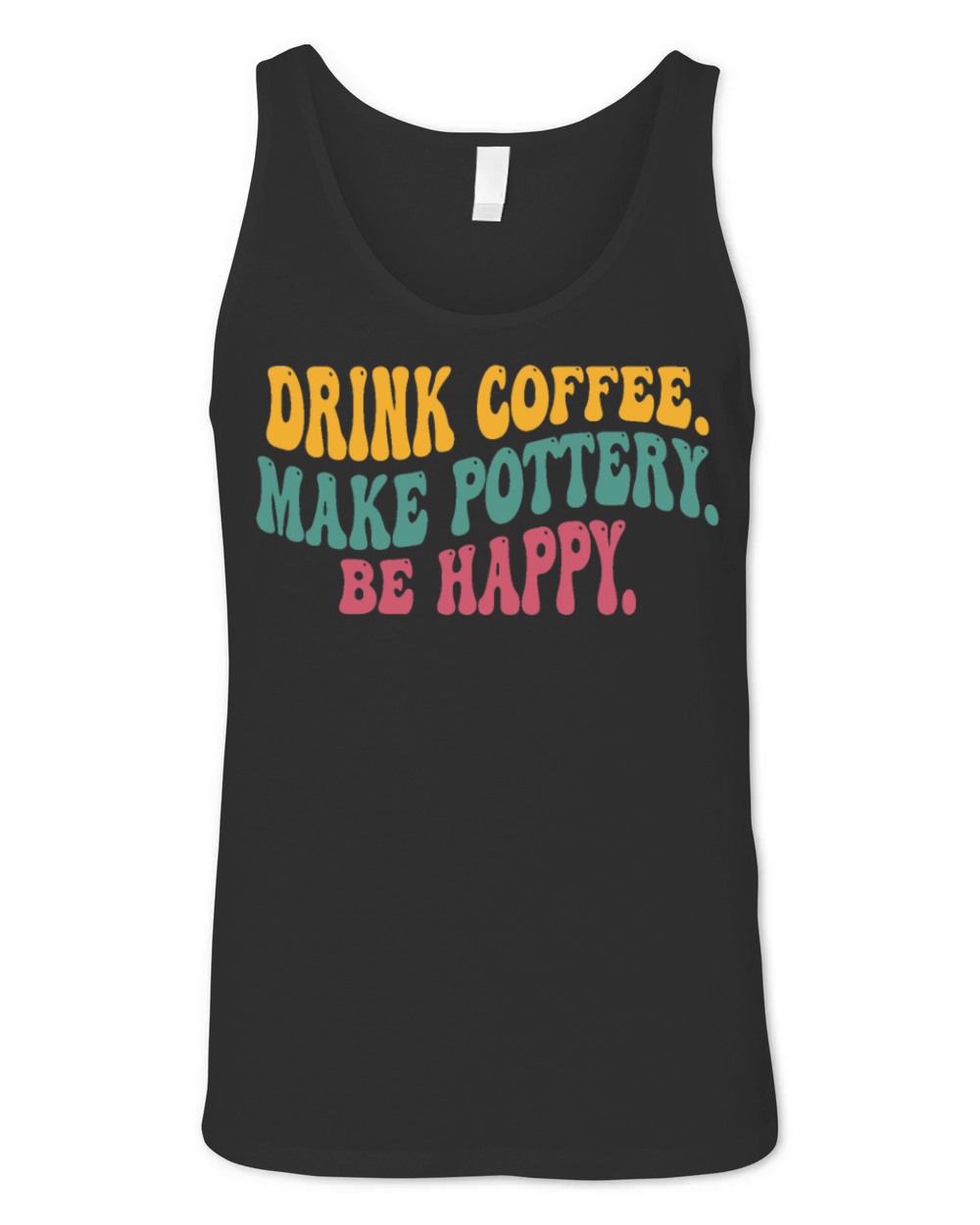 Drink Coffee Make Pottery Be Happy Funny Vintage Unisex Jersey Tank