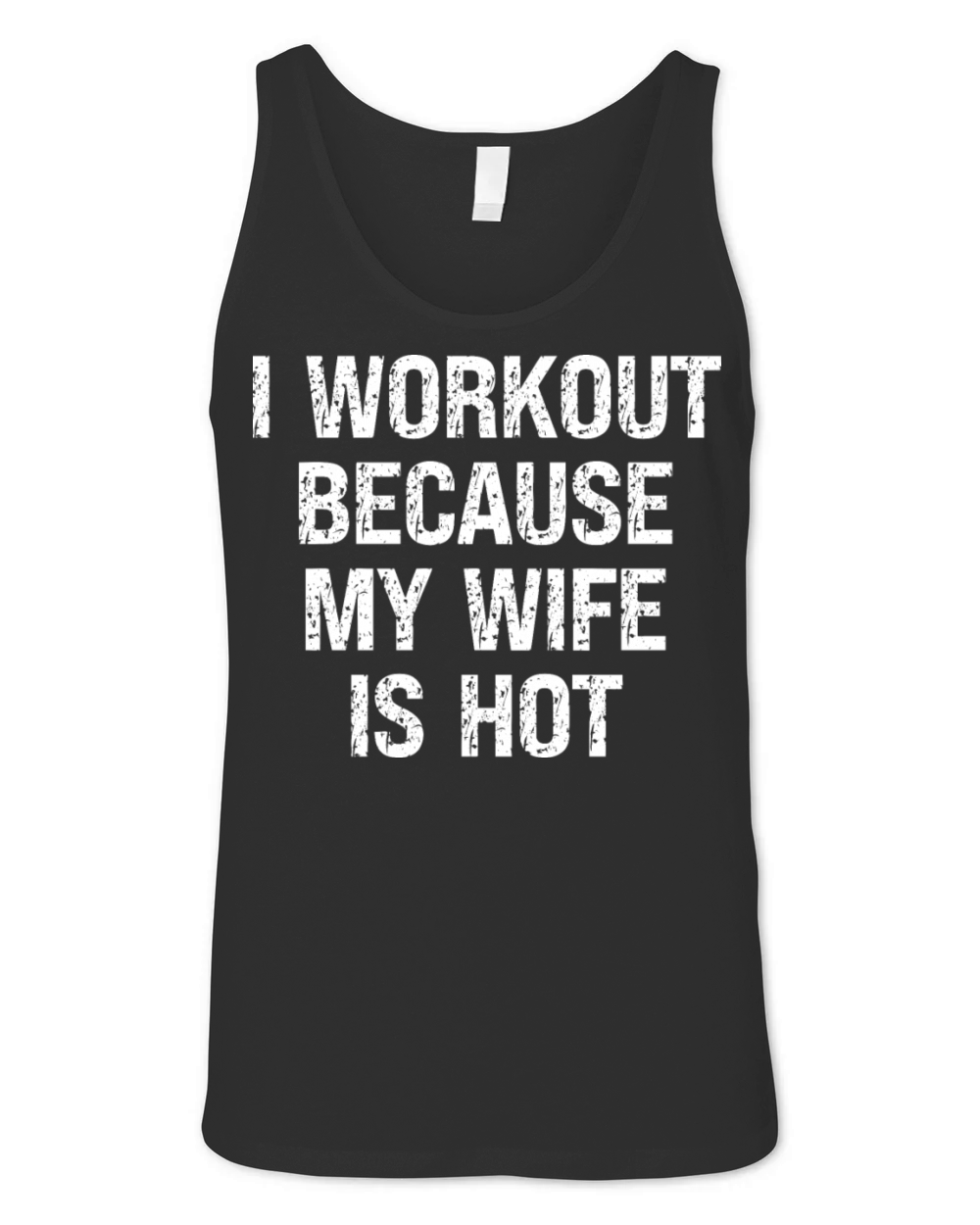 I Workout Because My Wife Is Hot Funny Fitness Unisex Jersey Tank