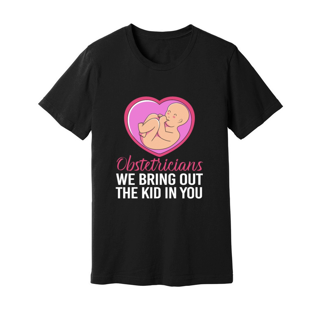 Funny Obstetricians We Bring Out The Kid In You Unisex Jersey Tee