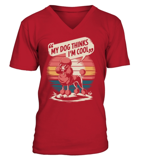 Poodle My Dog Thinks Im Cool V-Neck T-shirt