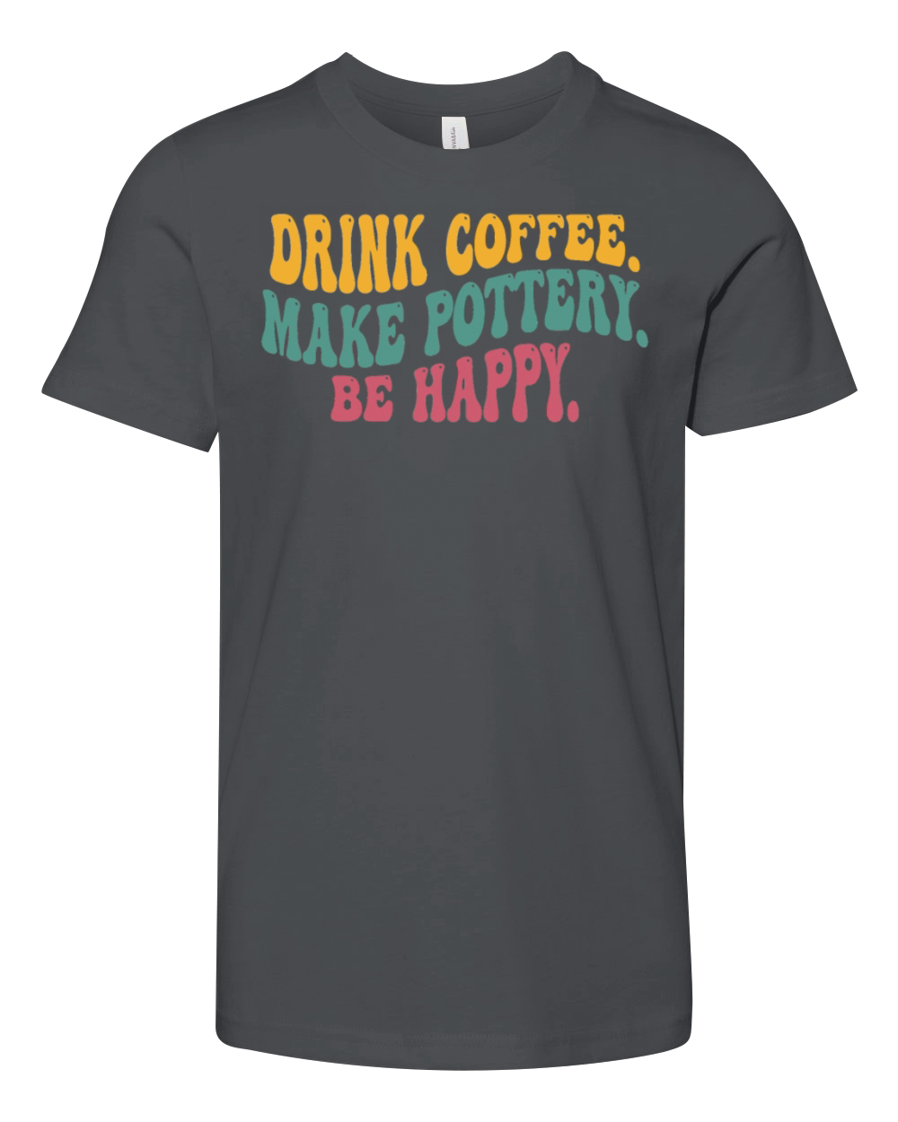 Drink Coffee Make Pottery Be Happy Funny Vintage Youth Unisex Jersey Tee