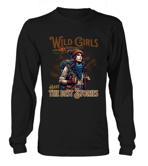 Wild Girls Have The Best Stories Long sleeved Unisex