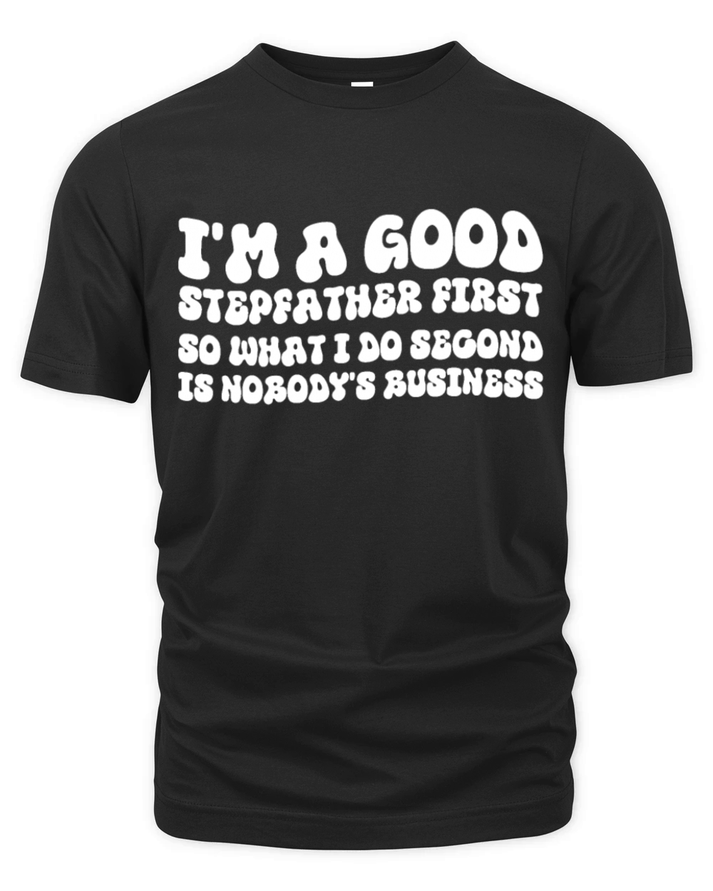 Im a good stepfather first so what I do second is Organic Unisex T-shirt