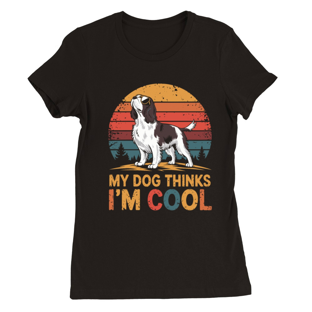 English Springer Spaniel My Dog Thinks Im Cool Premium Womens Crewneck T-shirt