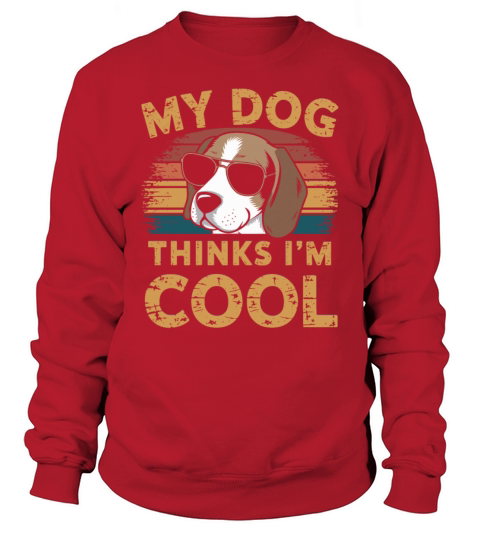 Beagle My Dog Thinks Im Cool Sweatshirt Unisex